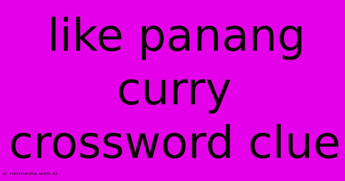 Like Panang Curry Crossword Clue