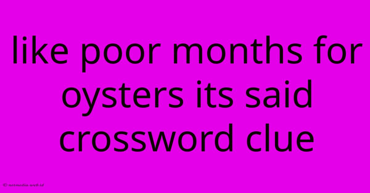 Like Poor Months For Oysters Its Said Crossword Clue Like Poor Months For Oysters Its Said Crossword Clue