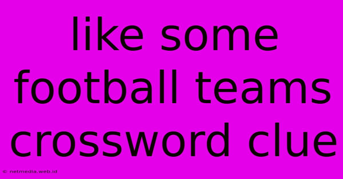 Like Some Football Teams Crossword Clue