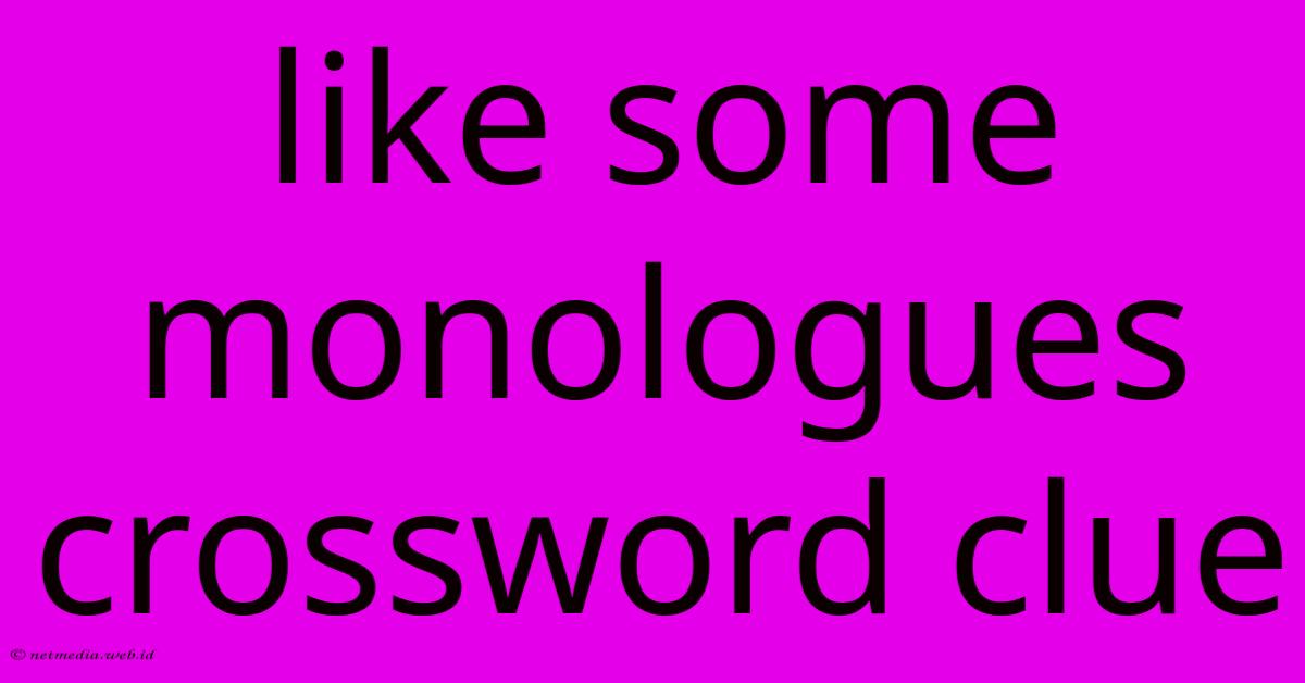 Like Some Monologues Crossword Clue Like Some Monologues Crossword Clue