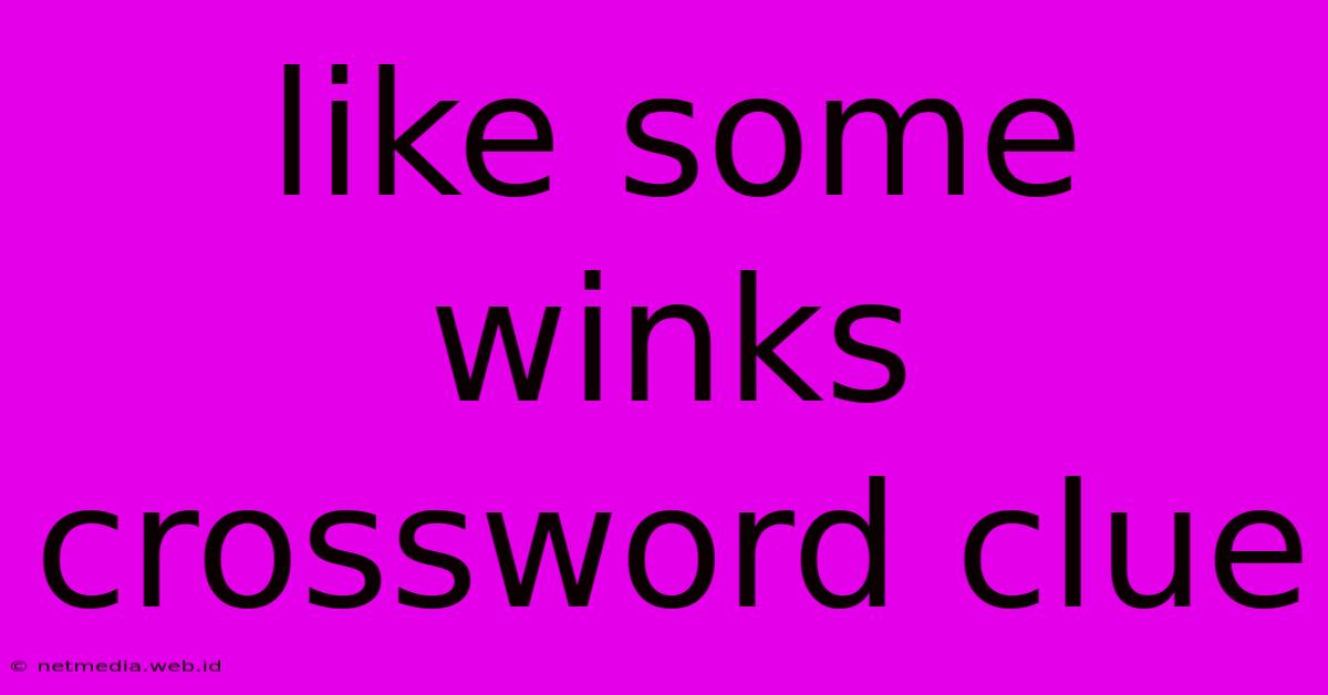 Like Some Winks Crossword Clue