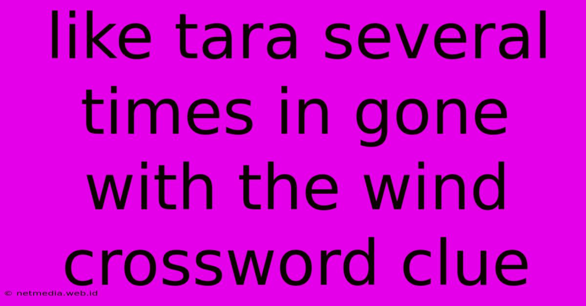 Like Tara Several Times In Gone With The Wind Crossword Clue