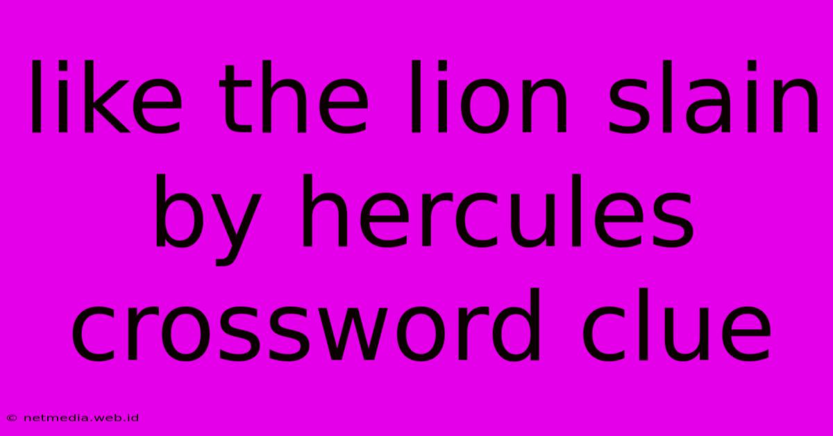 Like The Lion Slain By Hercules Crossword Clue