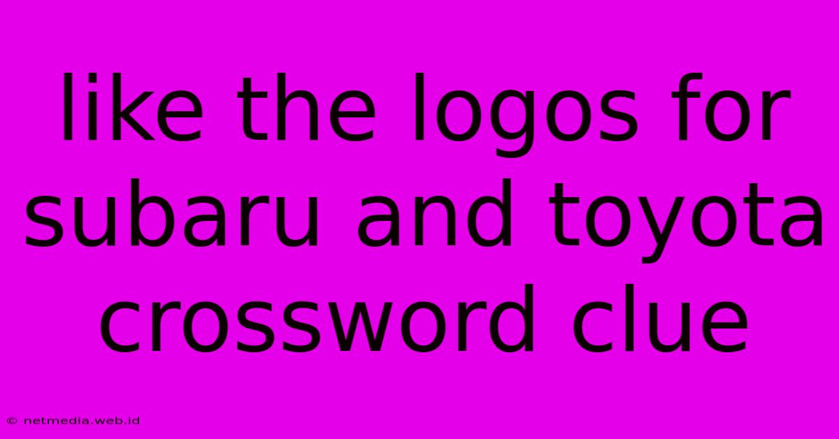 Like The Logos For Subaru And Toyota Crossword Clue