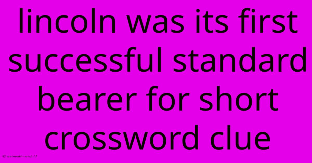 Lincoln Was Its First Successful Standard Bearer For Short Crossword Clue