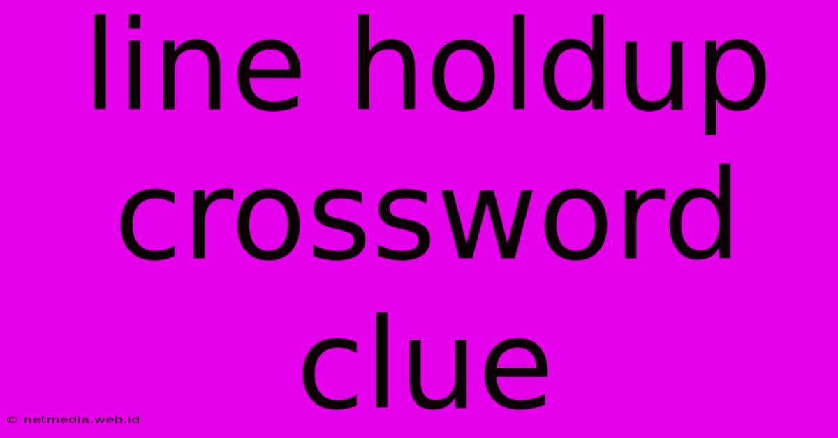 Line Holdup Crossword Clue