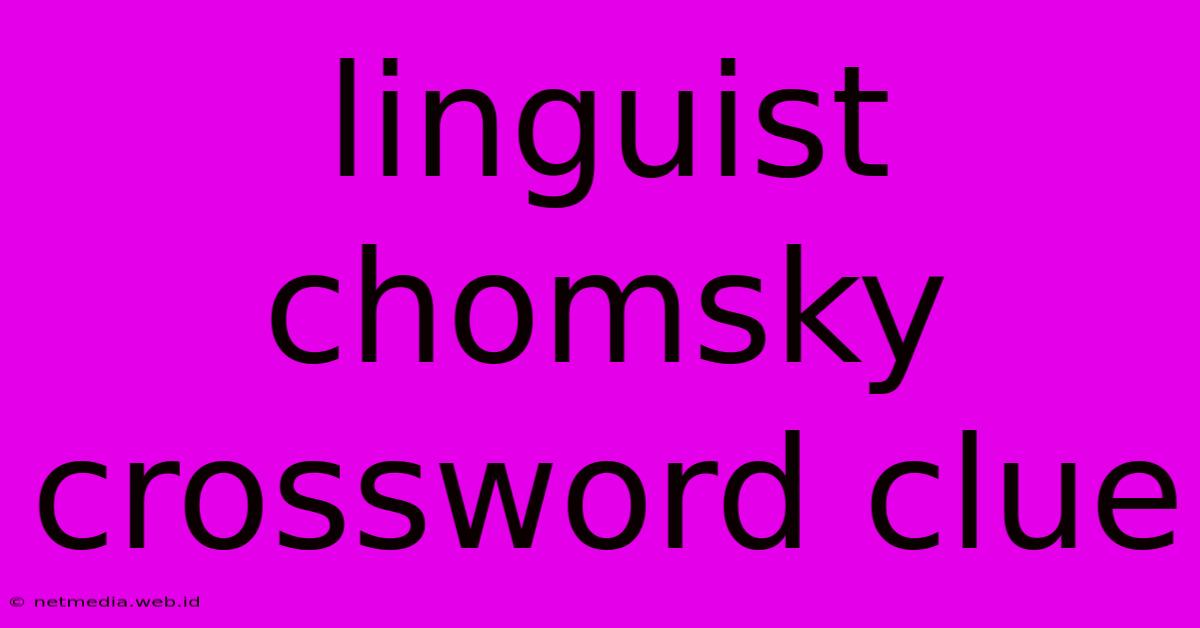 Linguist Chomsky Crossword Clue