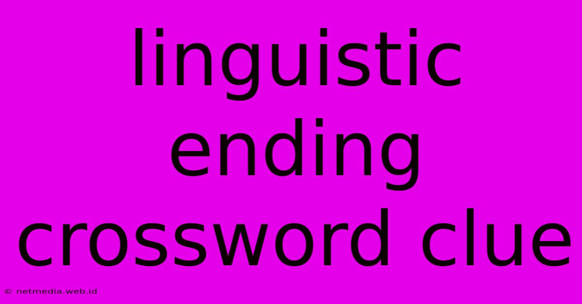 Linguistic Ending Crossword Clue