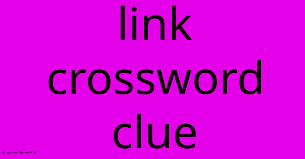 Link Crossword Clue Link Crossword Clue