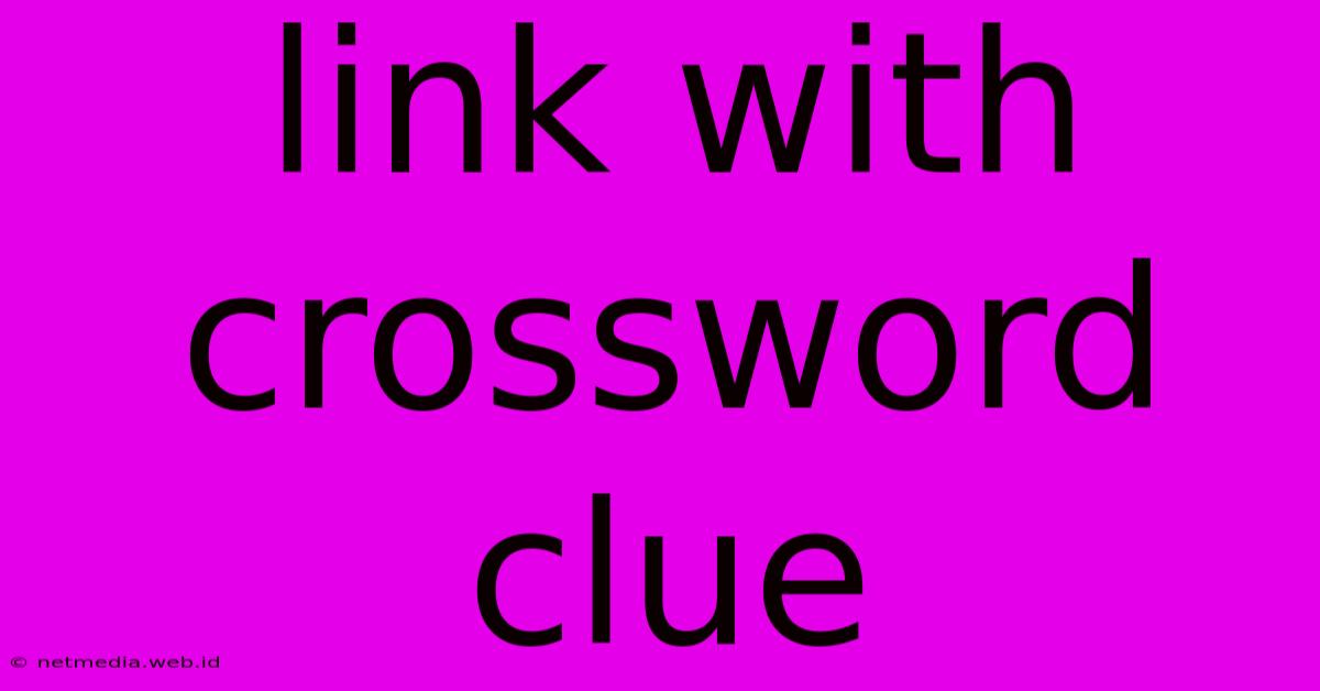 Link With Crossword Clue