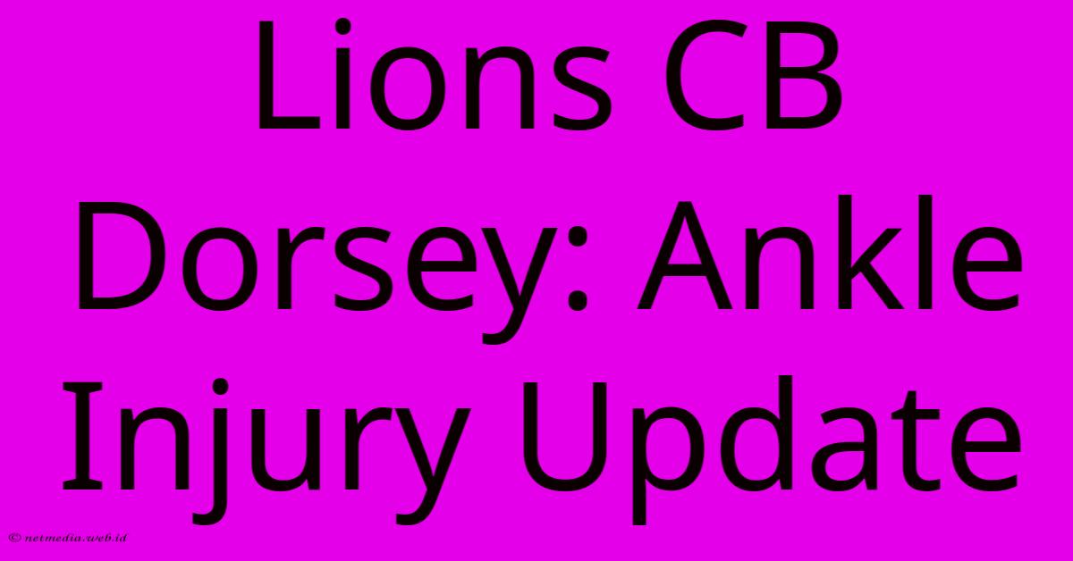 Lions CB Dorsey: Ankle Injury Update Lions CB Dorsey: Ankle Injury Update