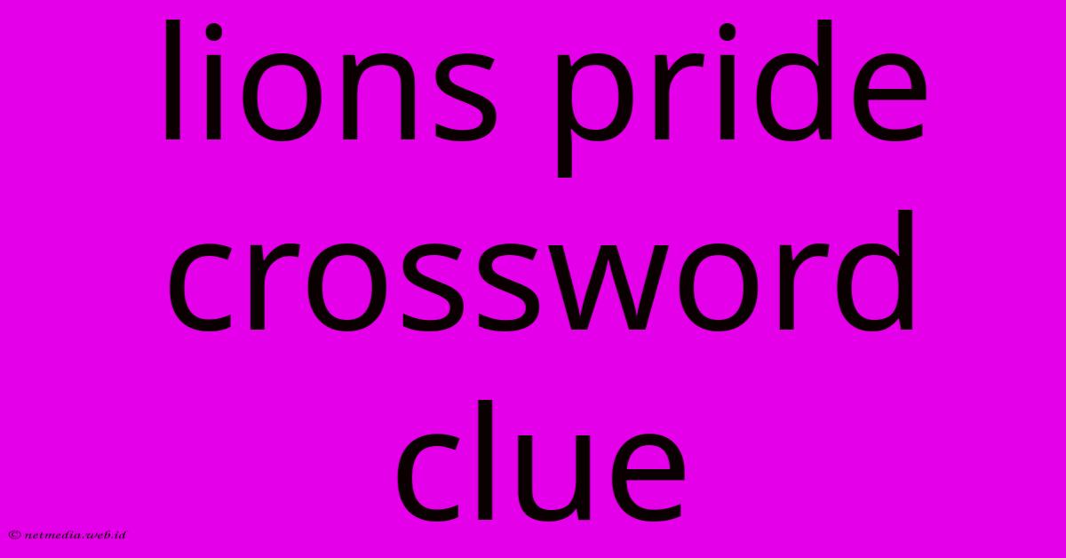 Lions Pride Crossword Clue Lions Pride Crossword Clue