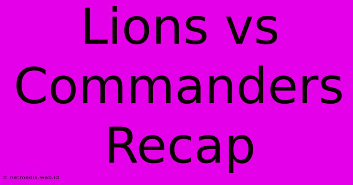 Lions Vs Commanders Recap