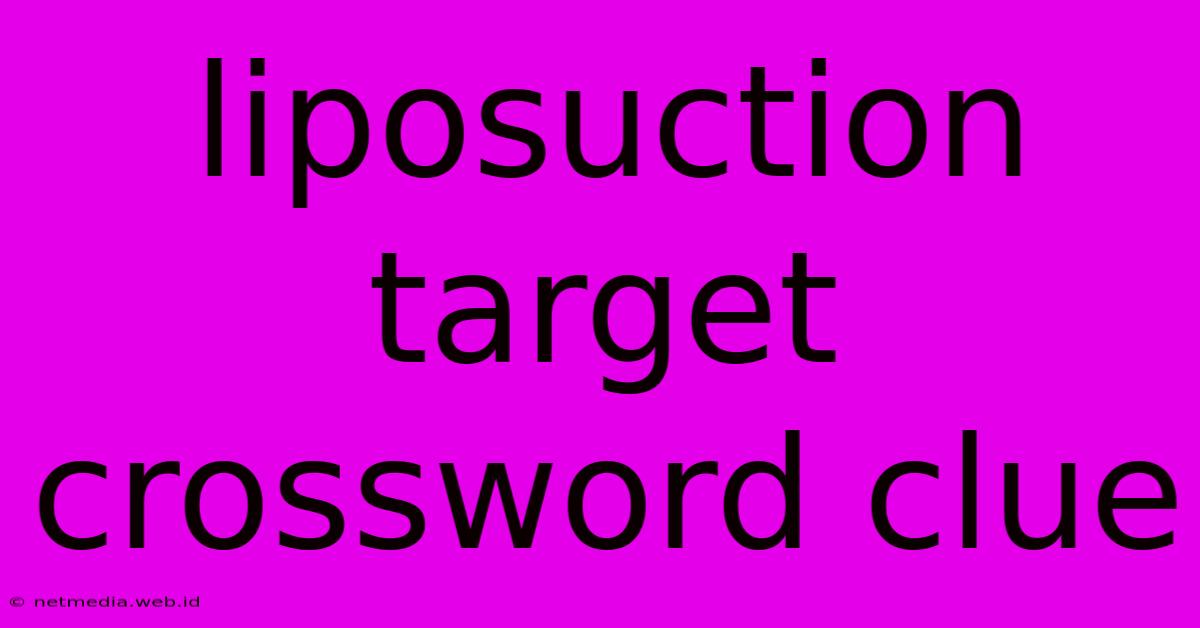 Liposuction Target Crossword Clue