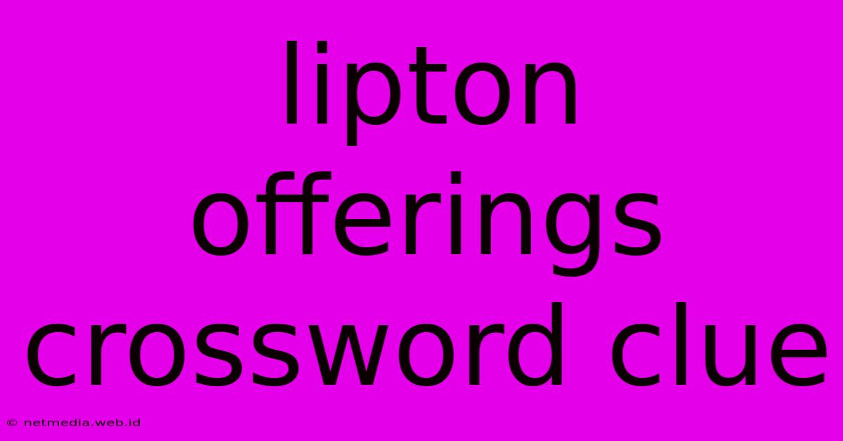 Lipton Offerings Crossword Clue