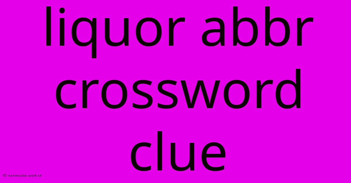 Liquor Abbr Crossword Clue Liquor Abbr Crossword Clue