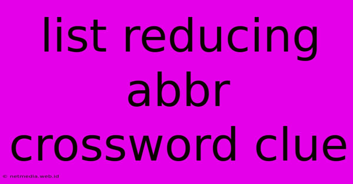 List Reducing Abbr Crossword Clue