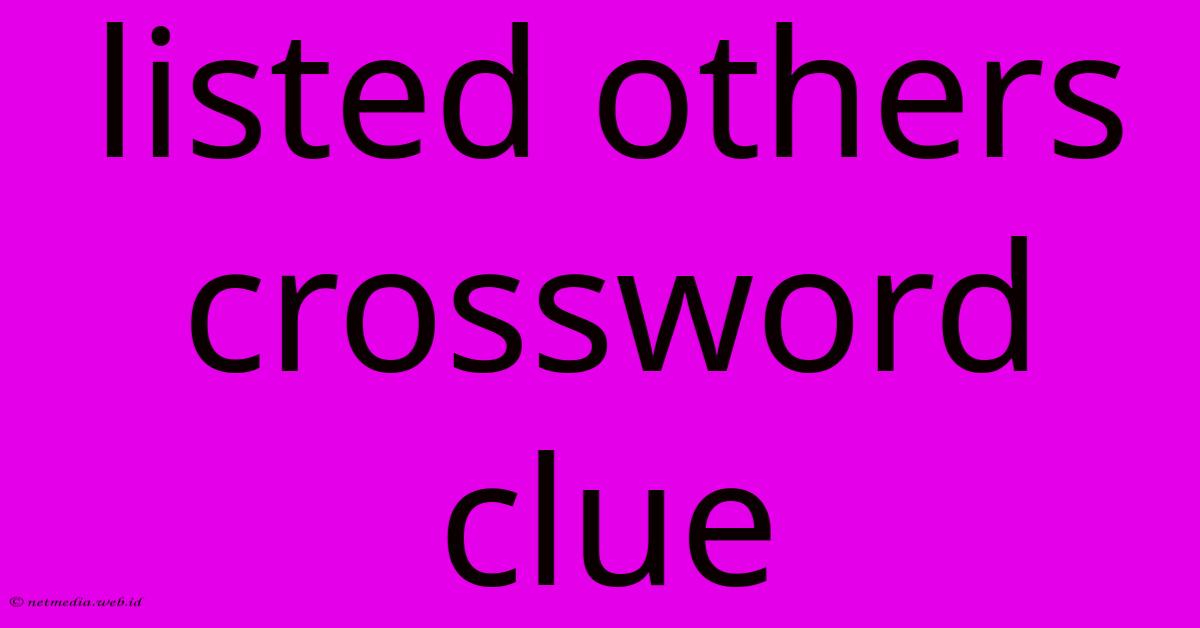 Listed Others Crossword Clue Listed Others Crossword Clue