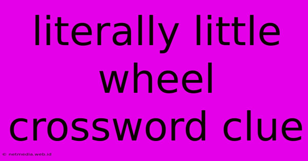 Literally Little Wheel Crossword Clue