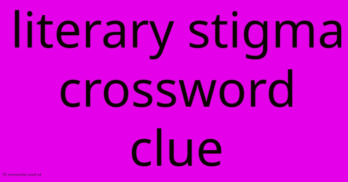 Literary Stigma Crossword Clue Literary Stigma Crossword Clue