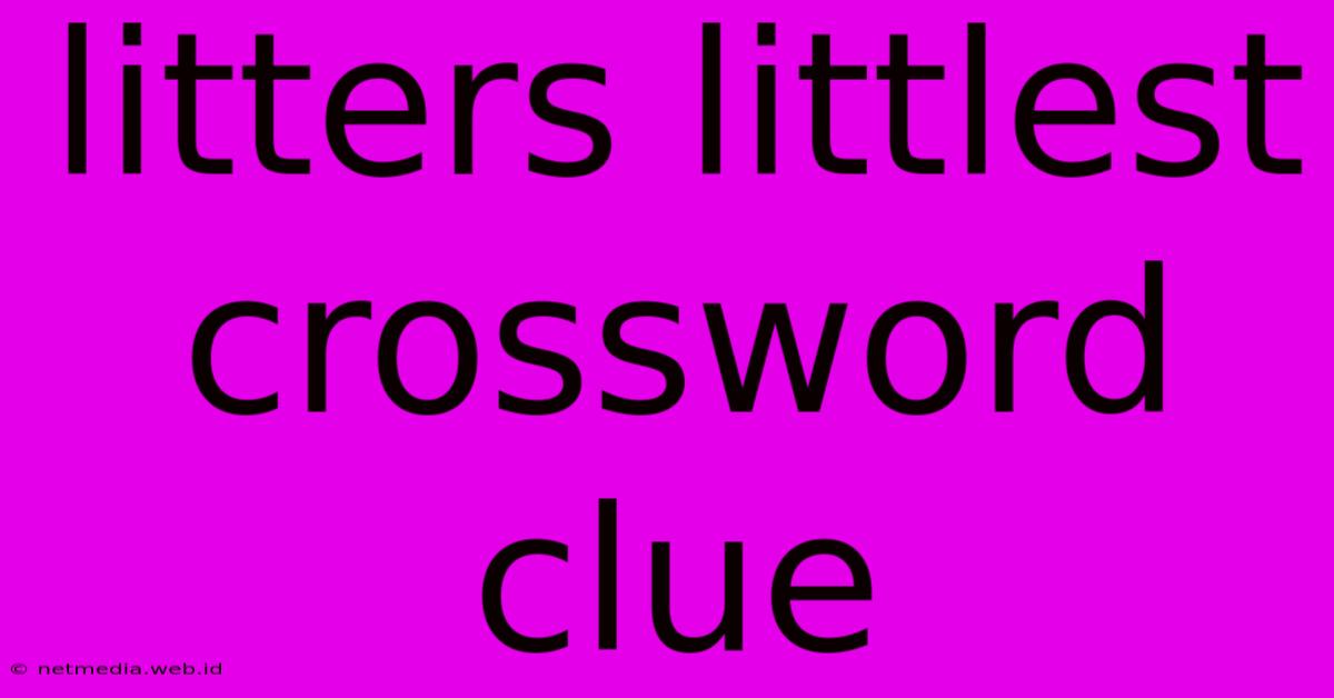 Litters Littlest Crossword Clue