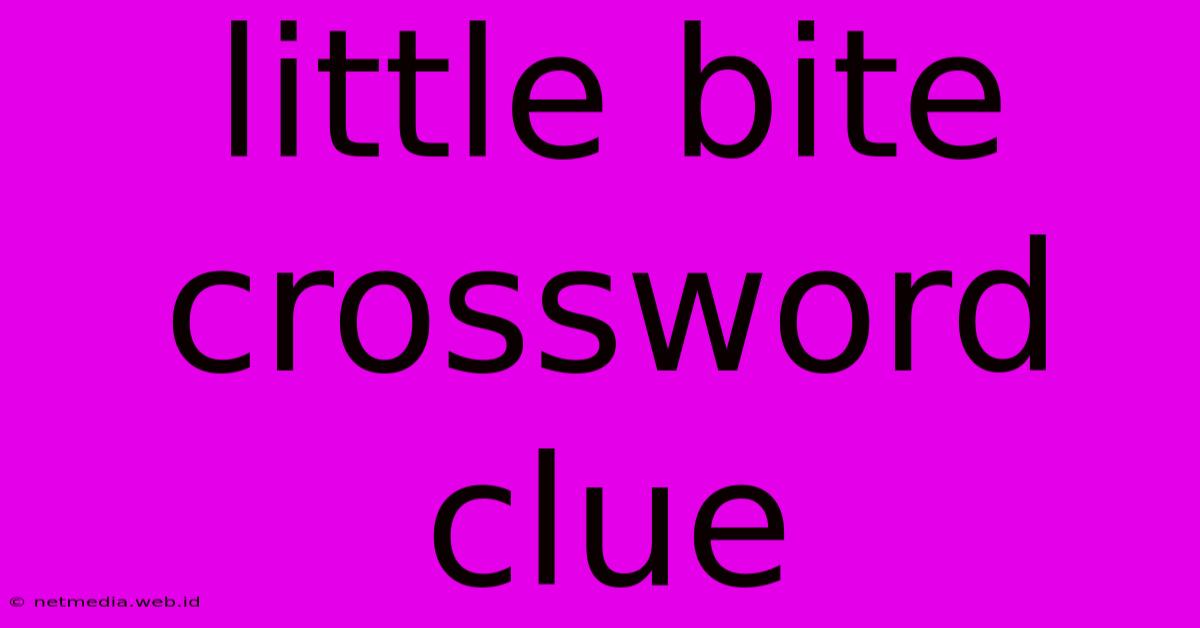 Little Bite Crossword Clue