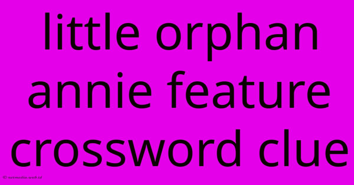 Little Orphan Annie Feature Crossword Clue