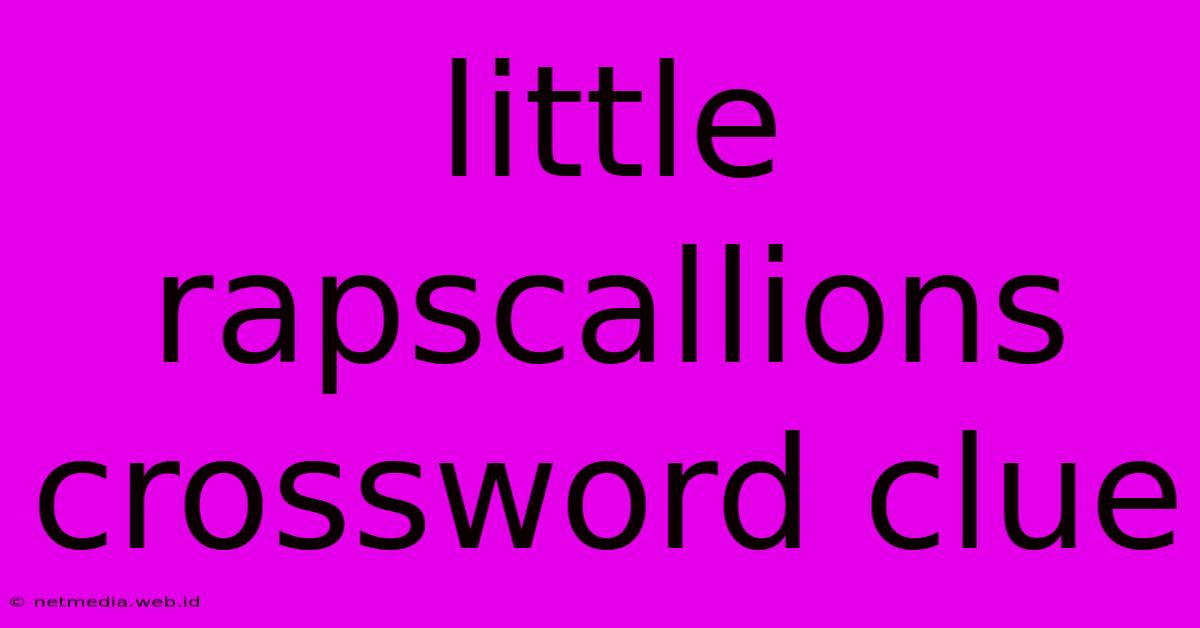 Little Rapscallions Crossword Clue