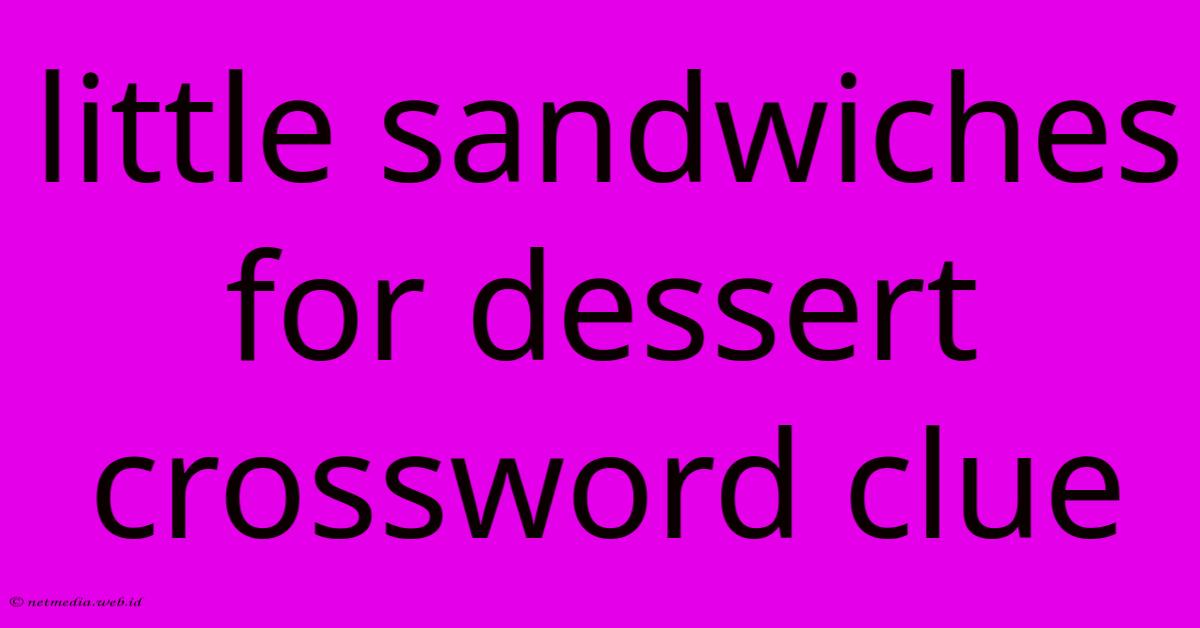 Little Sandwiches For Dessert Crossword Clue