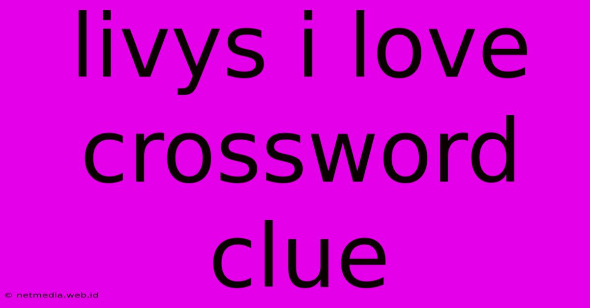 Livys I Love Crossword Clue