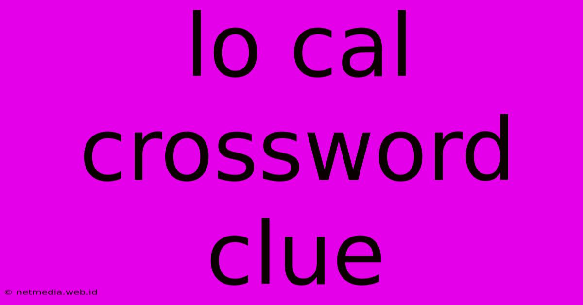 Lo Cal Crossword Clue