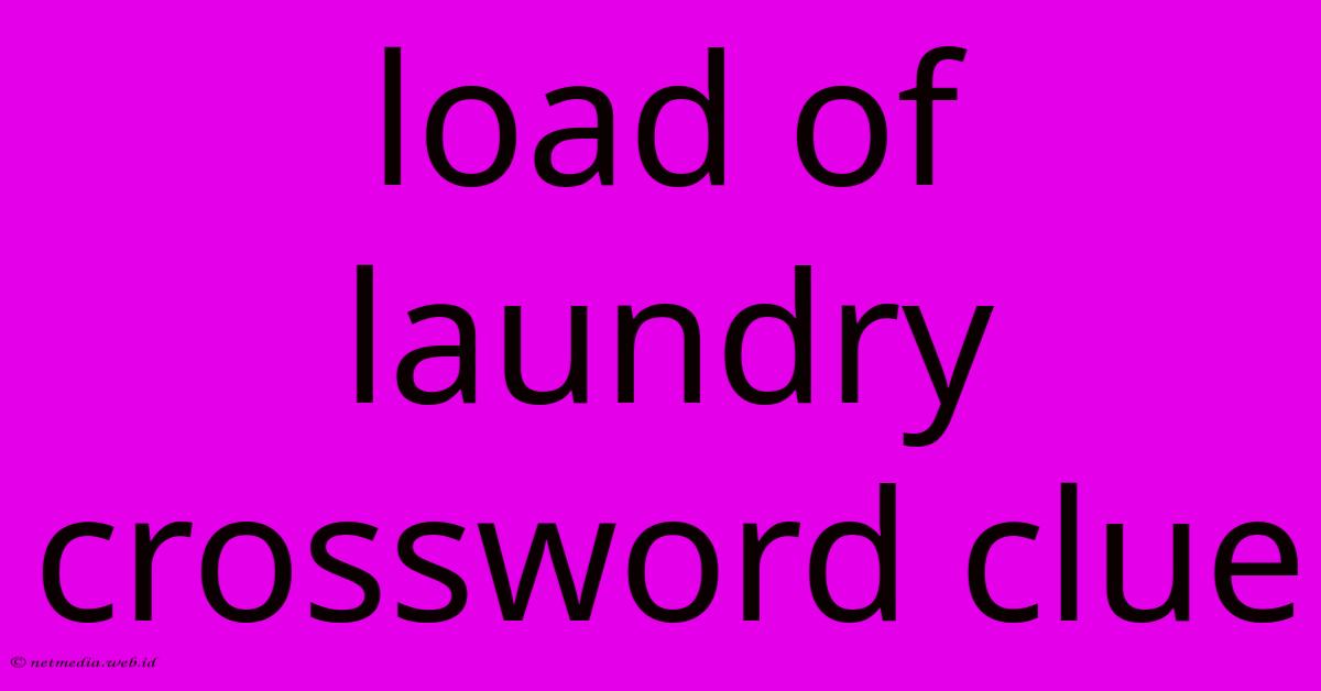 Load Of Laundry Crossword Clue Load Of Laundry Crossword Clue