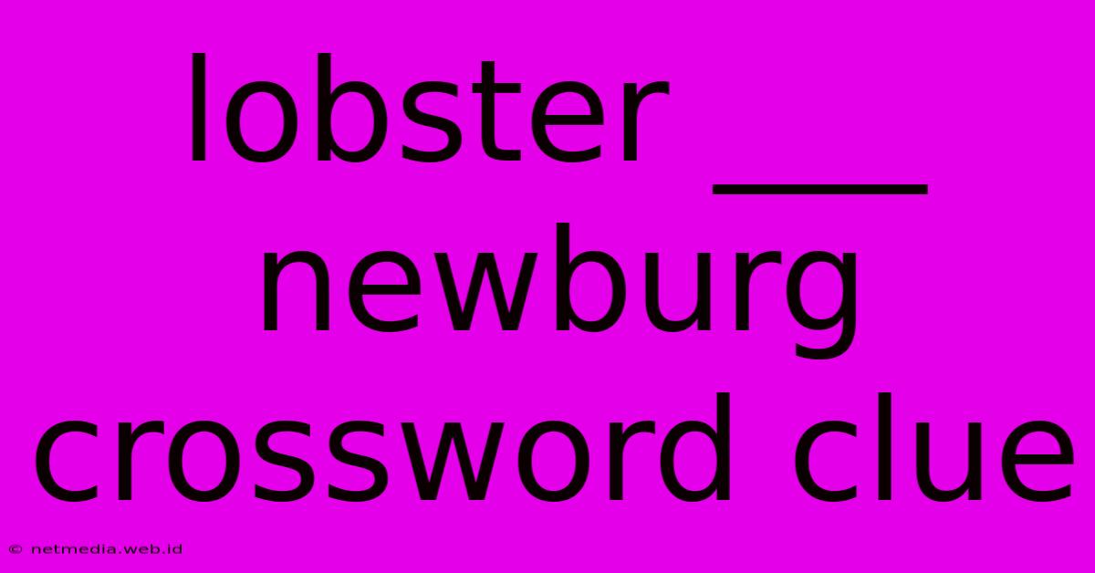 Lobster ___ Newburg Crossword Clue