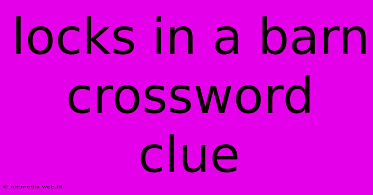 Locks In A Barn Crossword Clue