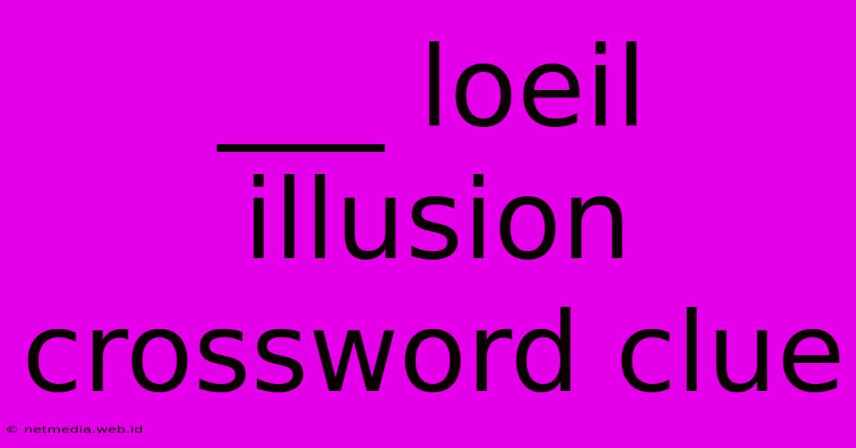 ___ Loeil Illusion Crossword Clue