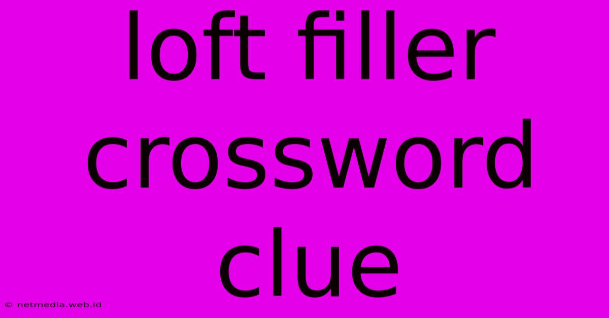 Loft Filler Crossword Clue