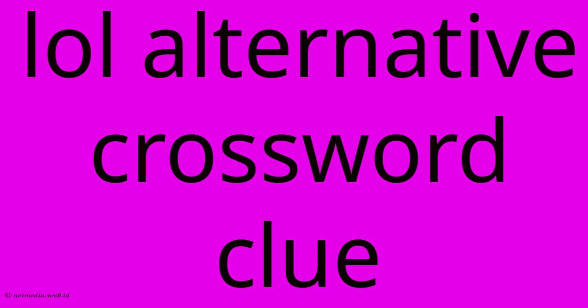 Lol Alternative Crossword Clue Lol Alternative Crossword Clue