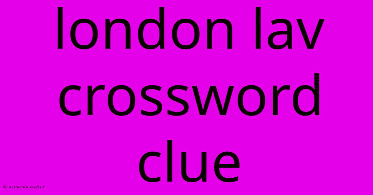 London Lav Crossword Clue London Lav Crossword Clue