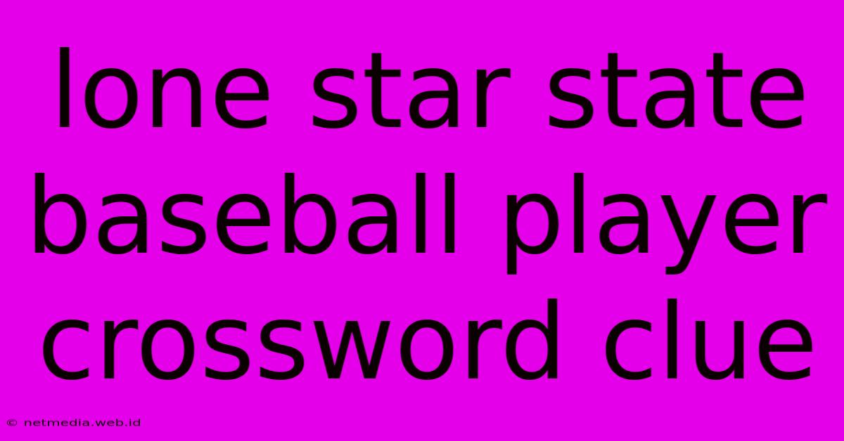 Lone Star State Baseball Player Crossword Clue