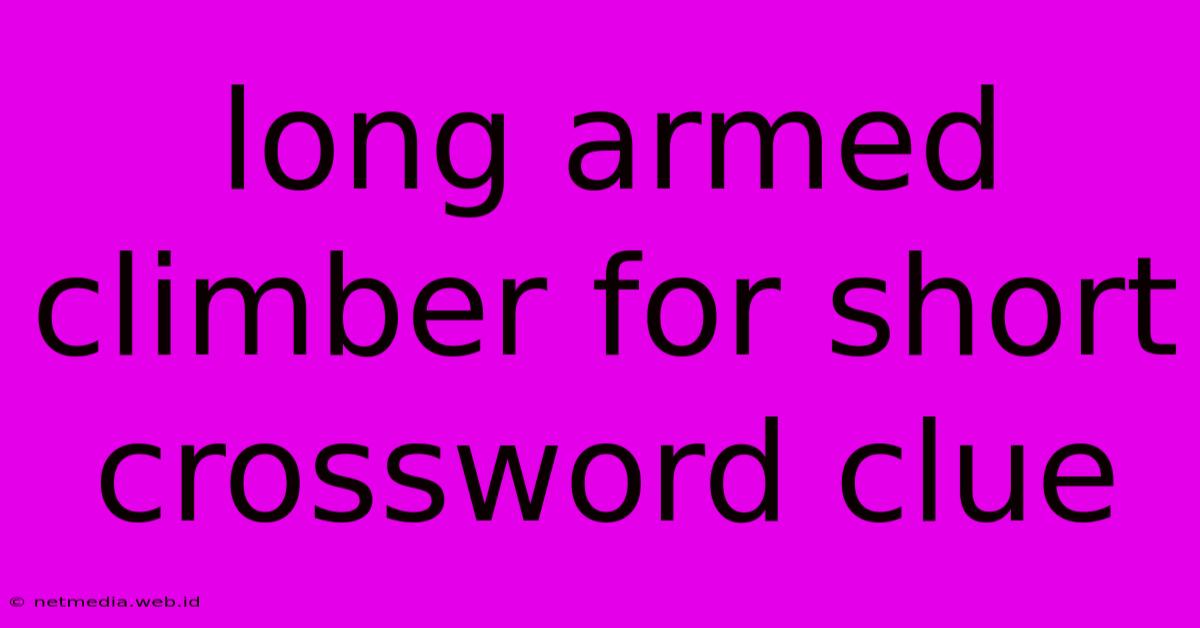 Long Armed Climber For Short Crossword Clue