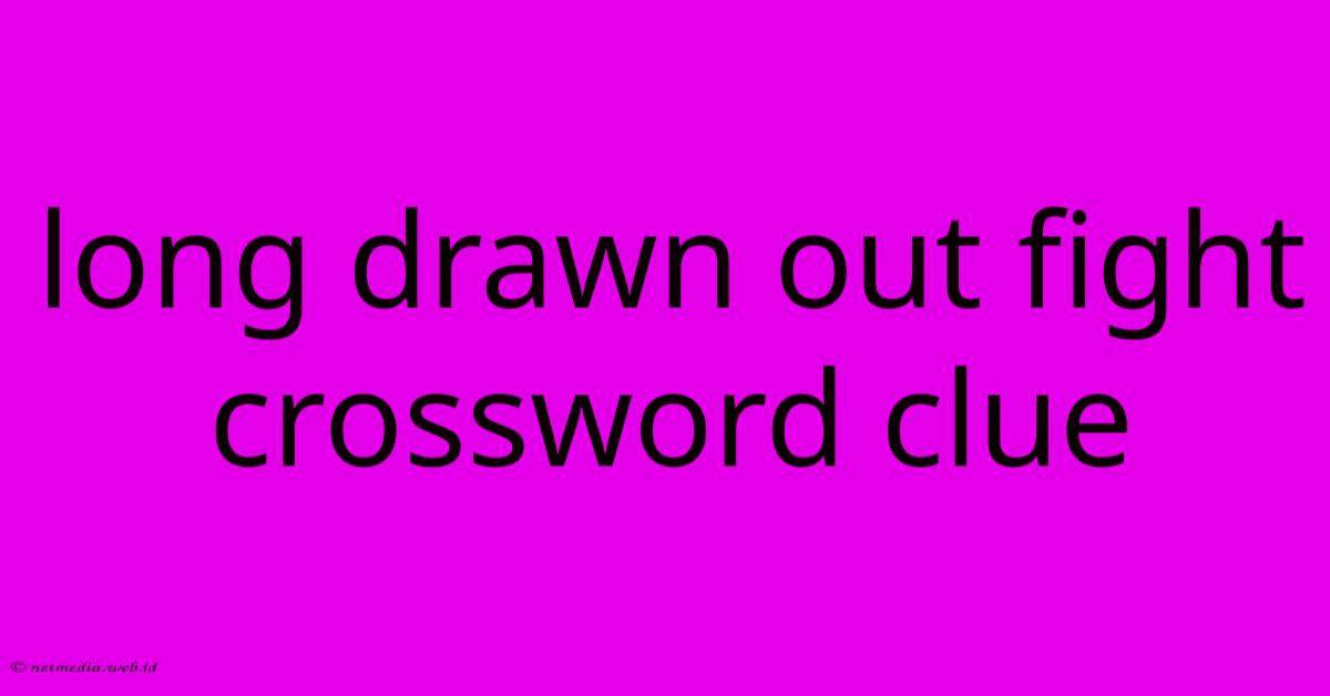 Long Drawn Out Fight Crossword Clue Long Drawn Out Fight Crossword Clue