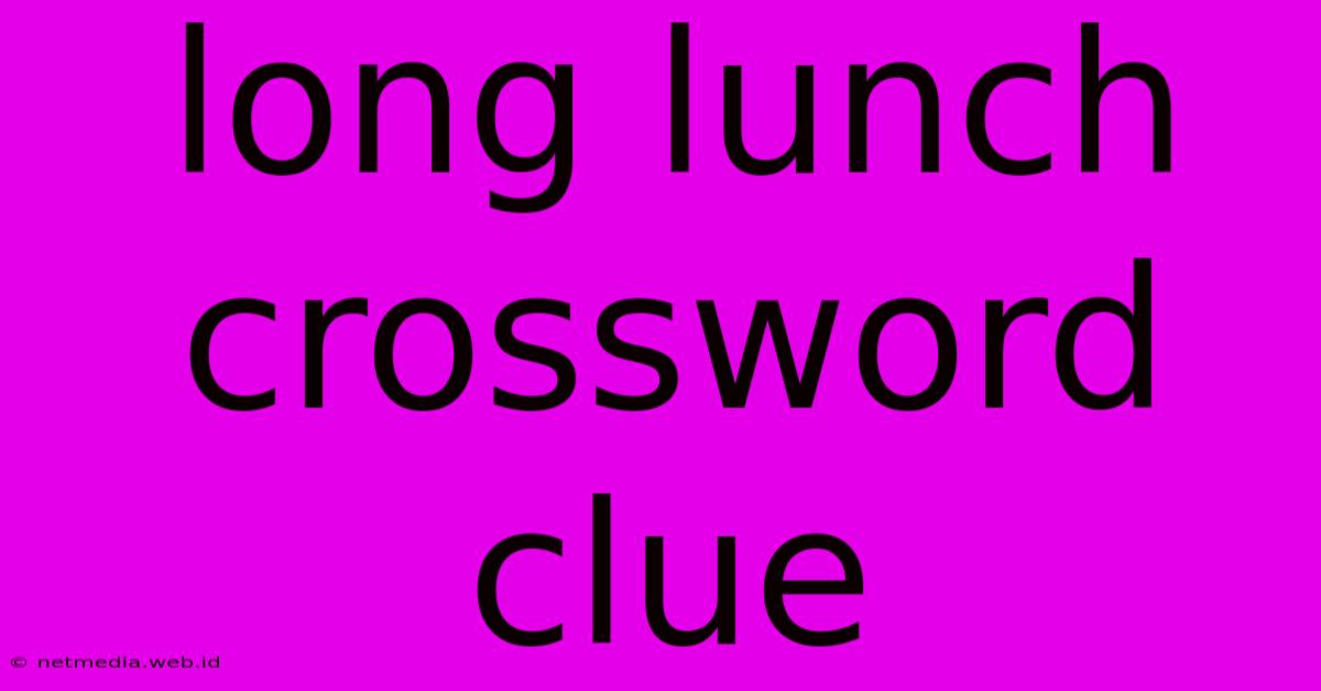 Long Lunch Crossword Clue