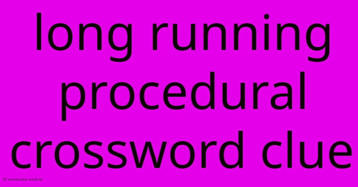 Long Running Procedural Crossword Clue Long Running Procedural Crossword Clue
