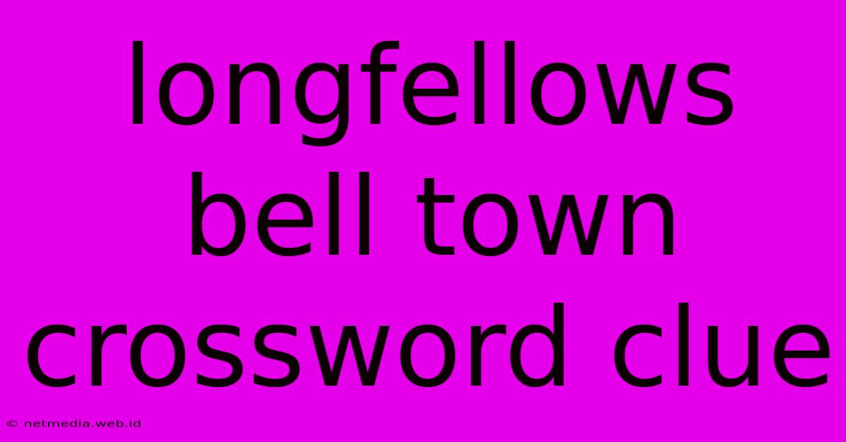 Longfellows Bell Town Crossword Clue