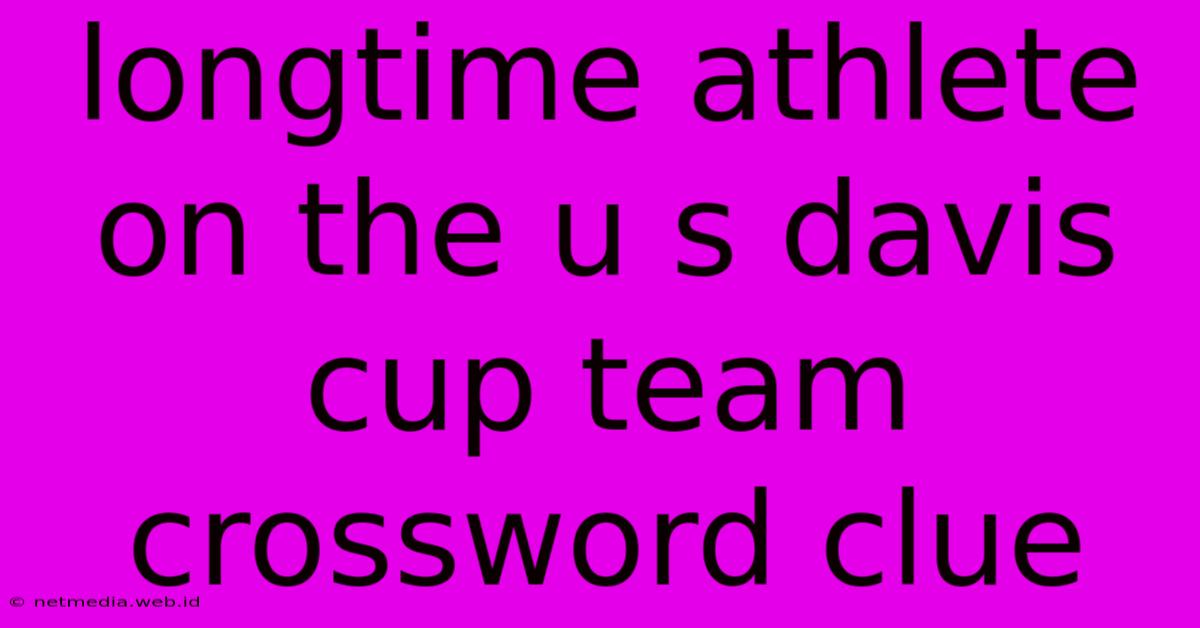 Longtime Athlete On The U S Davis Cup Team Crossword Clue