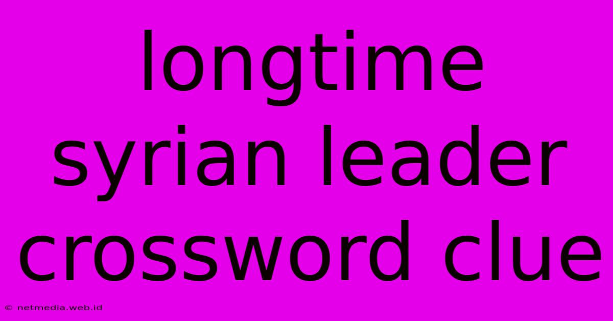 Longtime Syrian Leader Crossword Clue