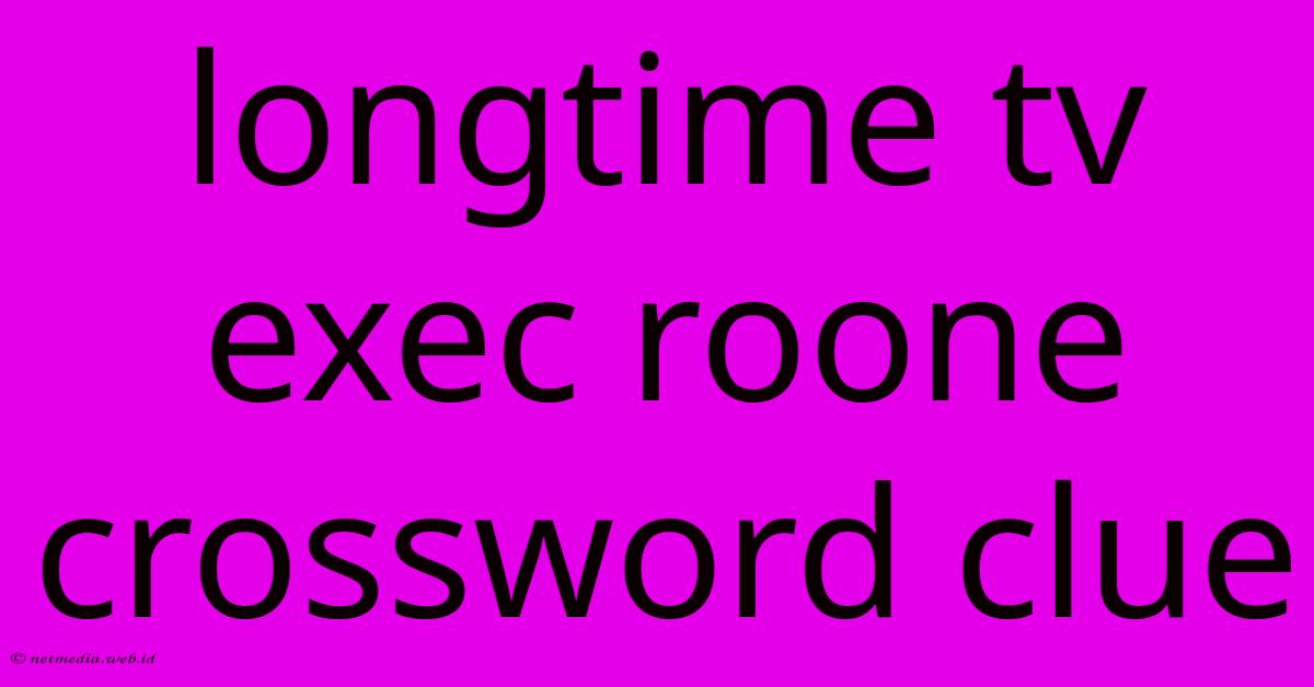 Longtime Tv Exec Roone Crossword Clue Longtime Tv Exec Roone Crossword Clue