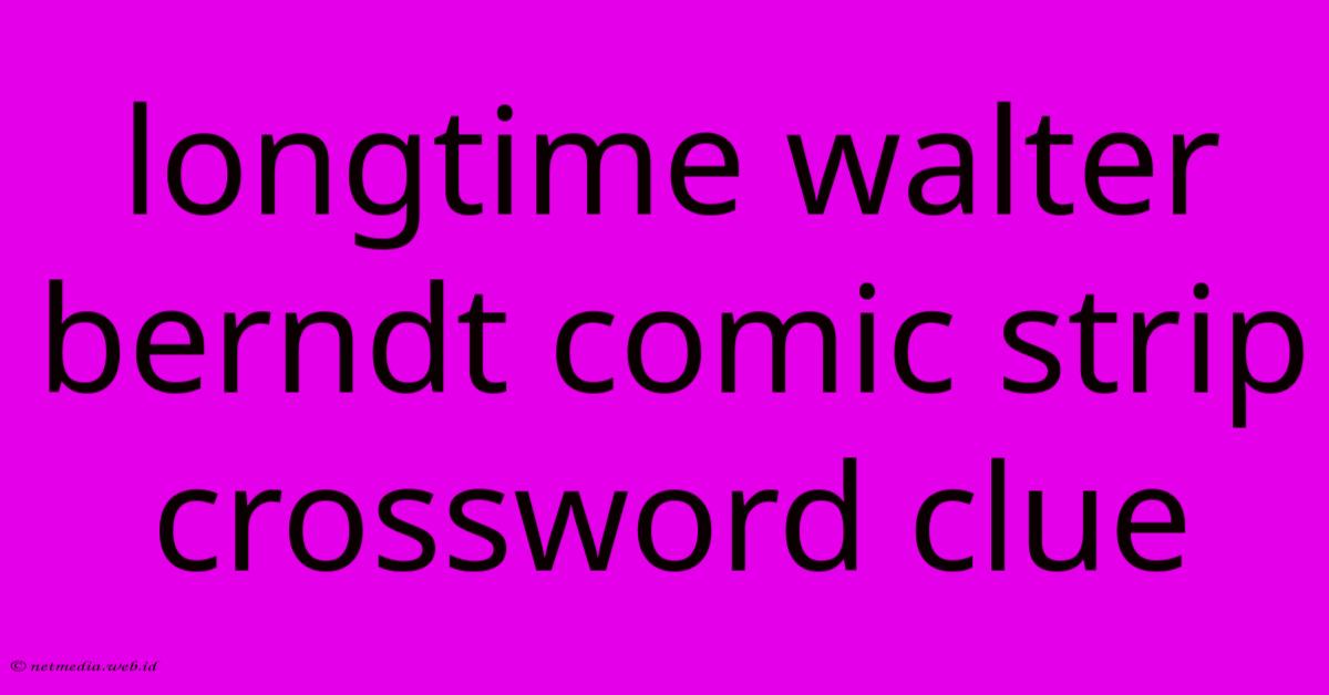 Longtime Walter Berndt Comic Strip Crossword Clue Longtime Walter Berndt Comic Strip Crossword Clue