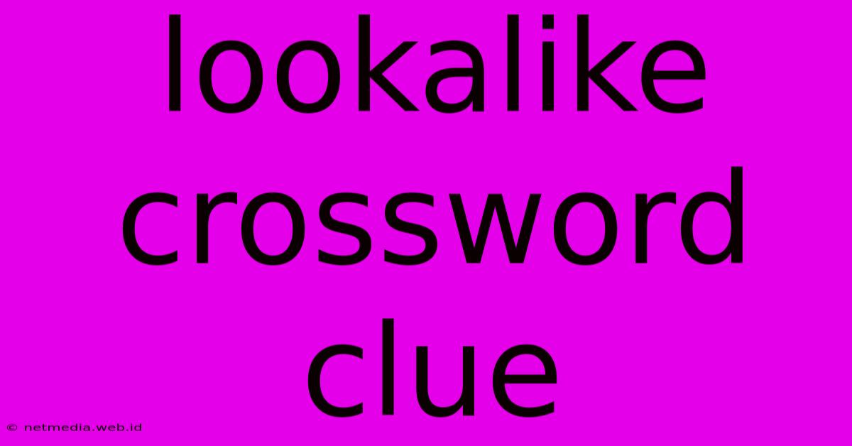 Lookalike Crossword Clue