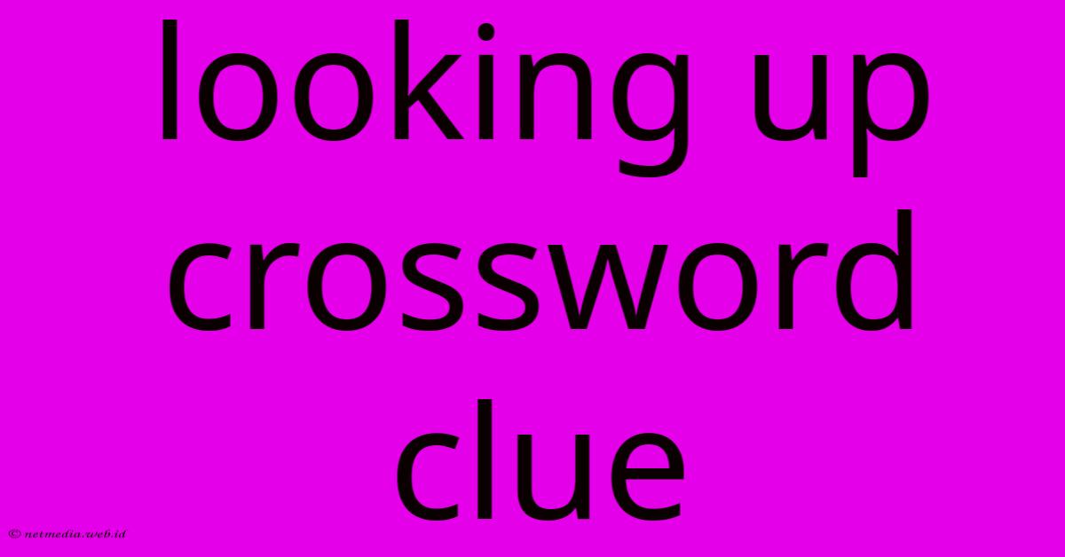 Looking Up Crossword Clue Looking Up Crossword Clue